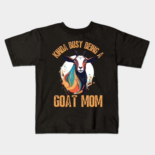 Kinda busy being a mom who loves goats funny farm design Kids T-Shirt by click2print